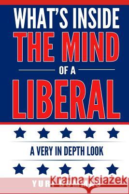 What’s inside the mind of a liberal: a very in depth look Yuri Dommas 9780359288809 Lulu.com - książka