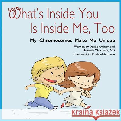 What's Inside You Is Inside Me, Too: My Chromosomes Make Me Unique Deslie Webb Quinby Jeannie Visootsa Michael Johnson 9780692310380 Deslie Quinby - książka