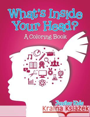What's Inside Your Head? (A Coloring Book) Jupiter Kids 9781682602119 Jupiter Kids - książka