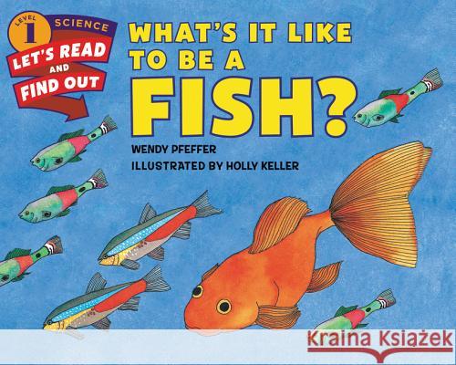 What's It Like to Be a Fish? Wendy Pfeffer Holly Keller 9780062381996 Harpercoll - książka
