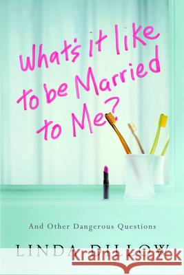 What's It Like to Be Married to Me?: And Other Dangerous Questions Linda Dillow 9781434700568 David C. Cook - książka