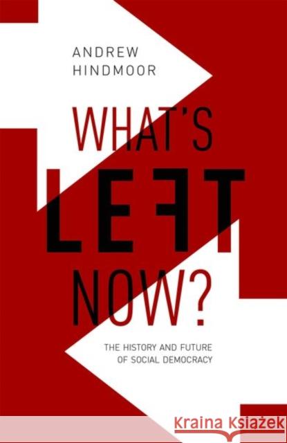 What's Left Now?: The History and Future of Social Democracy Hindmoor, Andrew 9780198805991 Oxford University Press, USA - książka