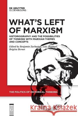 What's Left of Marxism: Historiography and the Possibilities of Thinking with Marxian Themes and Concepts Benjamin Zachariah Lutz Raphael Brigitta Bernet 9783110992595 De Gruyter Oldenbourg - książka