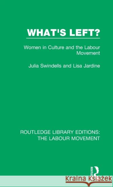 What's Left?: Women in Culture and the Labour Movement Julia Swindells, Lisa Jardine 9781138334342 Taylor and Francis - książka