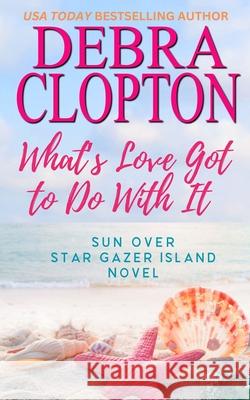 What's Love Got To Do With It Debra Clopton 9781646250370 DCP Publishing LLC - książka
