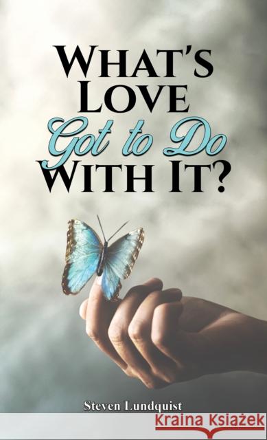 What's Love Got to Do With It? Steven Lundquist 9798891554948 Austin Macauley Publishers LLC - książka