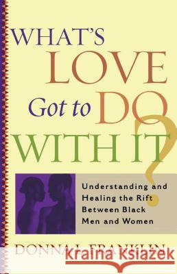 What's Love Got to Do with it?: Understanding and Healing the Rift between Black Men and Women Donna L. Franklin 9780743203210 Simon & Schuster - książka