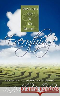 What's Love Got To Do With It...Everything!: An Inspirational Step by Step Guide For Everyone Dillard, Larichelle 9781438935294 AUTHORHOUSE - książka