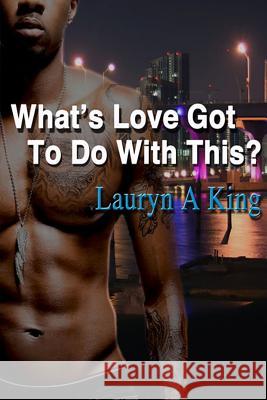 What's Love Got To Do With This? King, Lauryn a. 9781508660071 Createspace - książka