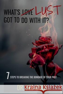 What's Lust Got to Do with It?: 7 Steps to Breaking the Bondage of Your Past Deb Gold Jo Zausch 9781916787841 Dr. Deborah Wiley Gold - książka