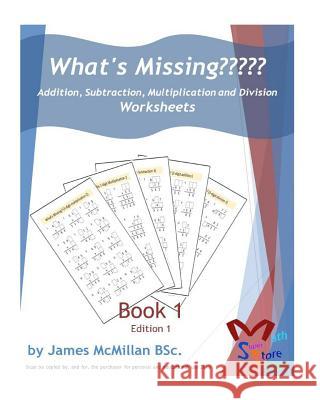 What's Missing Addition, Subtraction, Multiplication and Division Book 1: Grades (6 - 8) James McMilla 9781517037161 Createspace - książka