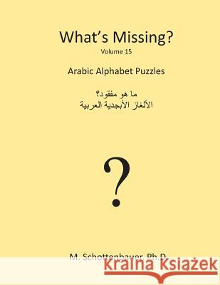 What's Missing?: Arabic Alphabet Puzzles M. Schottenbauer 9781484960899 Createspace - książka
