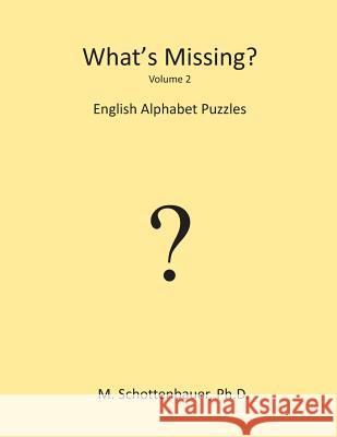 What's Missing?: English Alphabet Puzzles: Volume 2 Michele Schottenbauer 9781484960523 M. Schottenbauer, Ph D. - książka