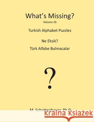 What's Missing?: Turkish Alphabet Puzzles M. Schottenbauer 9781484960882 Createspace - książka