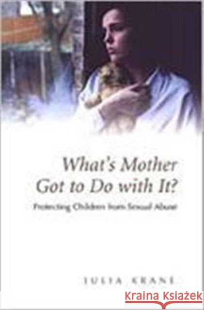 What's Mother Got to Do with It?: Protecting Children from Sexual Abuse Krane, Julia 9780802009586 University of Toronto Press - książka