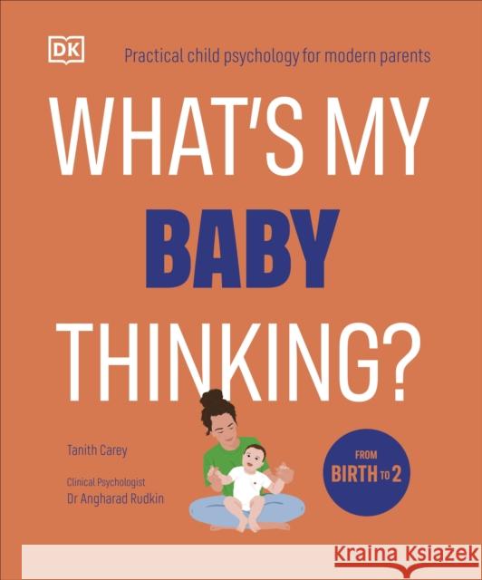 What's My Baby Thinking?: Practical Child Psychology for Modern Parents Tanith Carey 9780241720813 Dorling Kindersley Ltd - książka