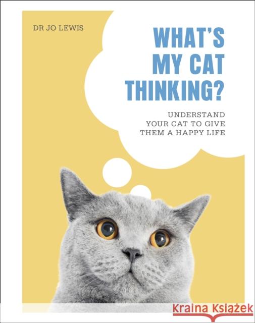 What's My Cat Thinking?: Understand Your Cat to Give Them a Happy Life Dr Jo Lewis 9780241500934 Dorling Kindersley Ltd - książka