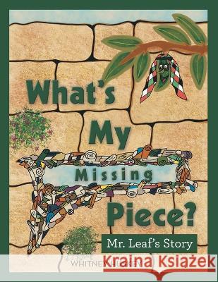 What\'s My Missing Piece?: Mr. Leaf\'s Story and Mr. Root\'s Story Whitney Huskey 9781664263307 WestBow Press - książka