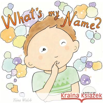 What's my name? ARTHUR Virta, Anni 9781975809928 Createspace Independent Publishing Platform - książka