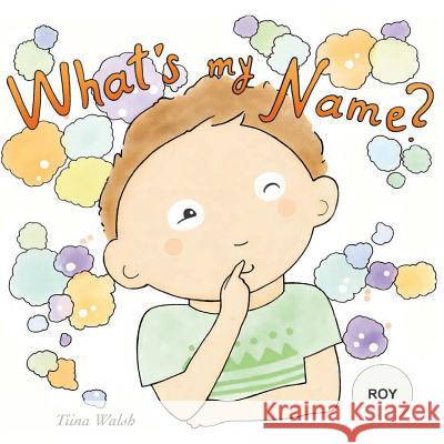 What's my name? ROY Virta, Anni 9781981558131 Createspace Independent Publishing Platform - książka