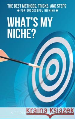 What's My Niche? Stephanie Falls-Warr 9781638230298 Falls Accounting & Tax Consulting, LLC - książka