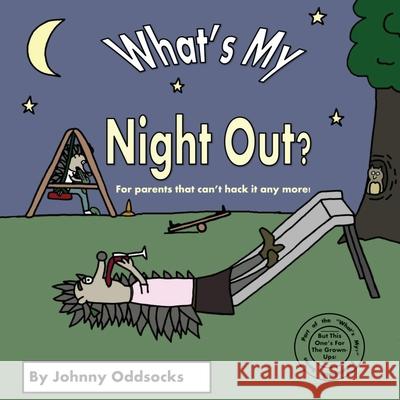 What's My Night Out? Johnny Oddsocks Johnny Oddsocks 9780992697150 Off the Shelf Publishing Ltd - książka