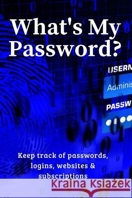 What's My Password?: Keep Track of Passwords, Websites, Logins and Subscriptions Brightview Notebooks 9781720159773 Independently Published - książka