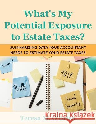 What\'s My Potential Exposure to Estate Taxes? Teresa M. Obrien 9781737943211 O'Brien Consulting Group - książka