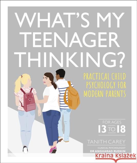 What's My Teenager Thinking?: Practical child psychology for modern parents Tanith Carey 9780241389461 Dorling Kindersley Ltd - książka