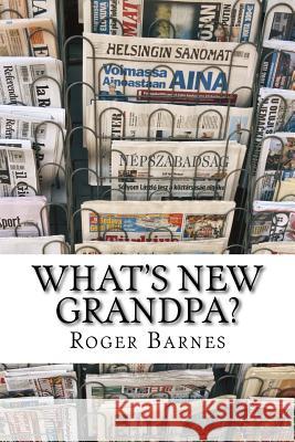 What's New Grandpa?: Britain 1945-2016 A short personal history Barnes, Roger Franklin 9781977765420 Createspace Independent Publishing Platform - książka