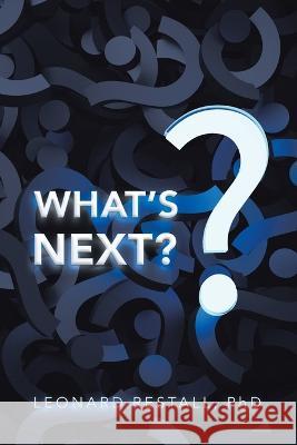 What's Next? Leonard Restall, PhD 9781543496086 Xlibris Nz - książka