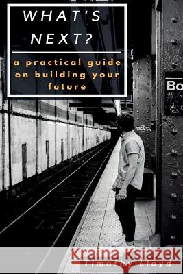 What's Next?: a practical guide on reaching your destination Timothy Lloyd 9781542355483 Createspace Independent Publishing Platform - książka