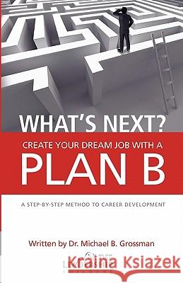 What's Next? Create Your Dream Job With a Plan B Grossman, Michael B. 9781456576608 Createspace - książka