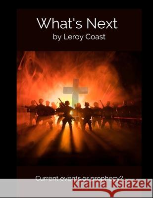What's Next: Current events or prophecy? Leroy Coast 9798727922620 Independently Published - książka