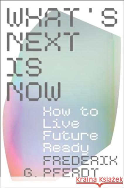 What's Next Is Now: How to Live Future Ready Frederik Pferdt 9780063294868 HarperCollins Publishers Inc - książka