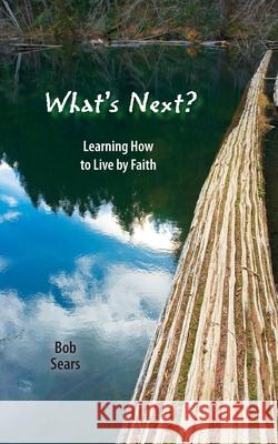 What's Next?: Learning How to Live by Faith Bob Sears 9781508573982 Createspace - książka