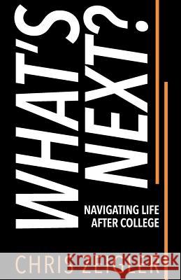 What's Next?: Navigating Life After College Chris Zeigler 9781732442900 Chris Zeigler - książka