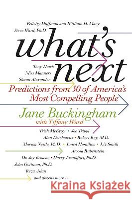 What's Next: Predictions from 50 of America's Most Compelling People Jane Buckingham 9780061672910 Harper Paperbacks - książka