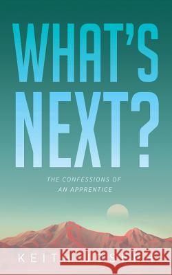 What's Next?: The Confessions of an Apprentice Keith Joseph 9781947671461 Dust Jacket Media Group - książka