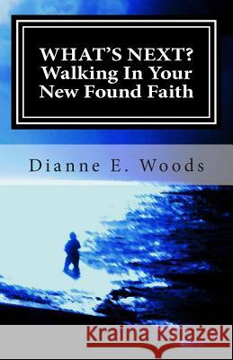 What's Next? Walking in Your New Found Faith Dianne E. Woods 9781467930178 Createspace - książka