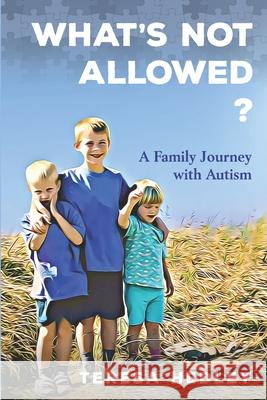 What's Not Allowed?: A Family Journey with Autism Teresa Hedley 9781989664018 Wintertickle Press - książka