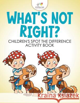 What's Not Right? Children's Spot the Difference Activity Book Kreative Kids   9781683777328 Kreative Kids - książka