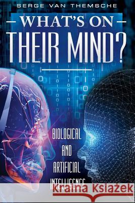 What's on their mind?: Biological and Artificial Intelligence Van Themsche, Serge 9781981879663 Createspace Independent Publishing Platform - książka