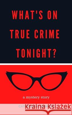 What's on True Crime Tonight? Ambrose Catherine H. Ambrose 9798637204779 Independently published - książka