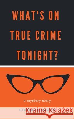 What's on True Crime Tonight? A Mystery Story Ambrose, Catherine H. 9781393410294 Catherine H. Ambrose - książka