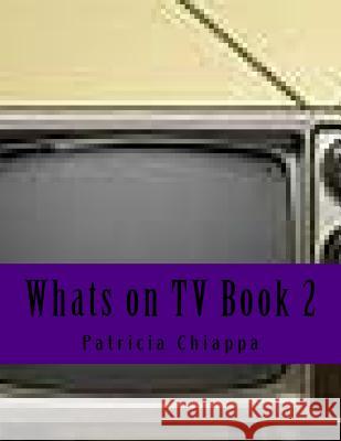 Whats on TV Book 2 Patricia Chiappa 9781541382978 Createspace Independent Publishing Platform - książka