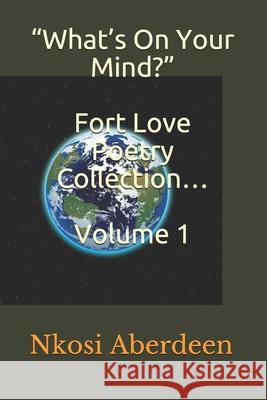 What's On Your Mind? Fort Love Poetry Collection... Volume 1 Aberdeen, Nkosi Omari 9789769636866 F9rt L9ve Publishing Company - książka