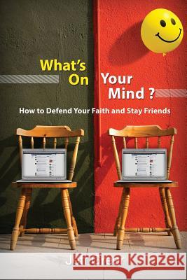 What's On Your Mind?: How To Defend Your Faith and Stay Friends Greer, Jeff 9780692117743 Bright House Publishers, LLC - książka