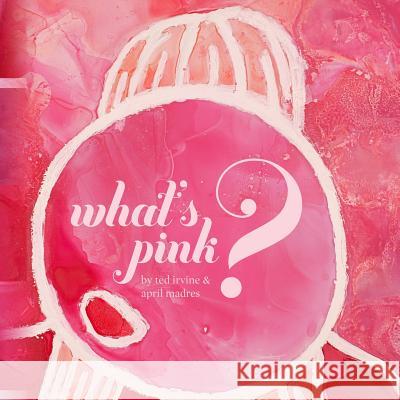 What's Pink? Ted Irvine Niv Shah April Madres 9781492936299 Createspace - książka