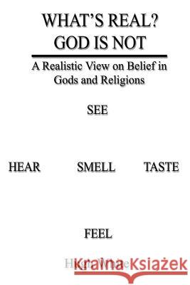 What's Real? God Is Not: A Realistic View on Belief in Gods and Religions White, Hugh 9781403388353 Authorhouse - książka